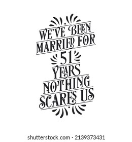 We've been Married for 51 years, Nothing scares us. 51st anniversary celebration calligraphy lettering