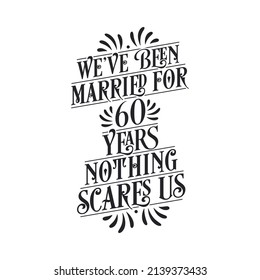 We've been Married for 60 years, Nothing scares us. 60th anniversary celebration calligraphy lettering