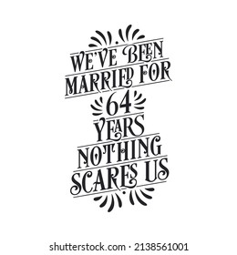 We've been Married for 64 years, Nothing scares us. 64th anniversary celebration calligraphy lettering