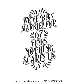 We've been Married for 67 years, Nothing scares us. 67th anniversary celebration calligraphy lettering