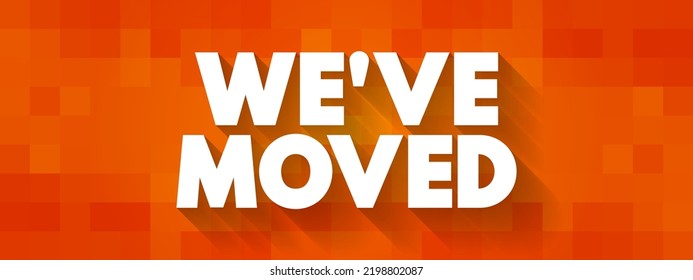 We've Moved is a common announcement meaning - We have changed our location, text concept background