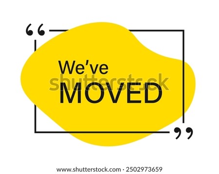Weve Moved text quote frame. Clipart image isolated on white background