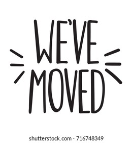 We've moved. Vector hand drawn lettering illustration on white background.