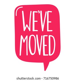 We've moved. Vector hand drawn speech bubble, lettering illustration on white background.