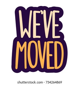 We've moved. Vector hand drawn label, badge, sticker illustration on white background.