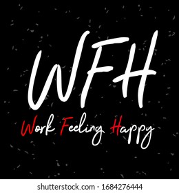 WFH Full Form Work Feeling Happy Typography Vector Design Quote Motivation Quote Can Be used In Banner Poster Can Be Print On Apparel Illustration Vector Work From Home