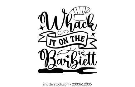 Whack It On The Barbie - Barbecue SVG Design, Calligraphy t shirt design, Illustration for prints on t-shirts, bags, posters, cards and Mug.

 svg