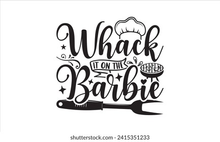 Whack it on the Barbie - Barbecue T-Shirt Design, Hand drawn vintage illustration with lettering and decoration elements, used for prints on bags, poster, banner,  pillows. svg