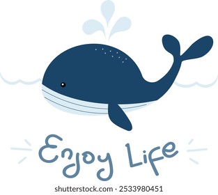 Whale drawing Illustration with text Enjoy Life quotes. Cute, Children, Sweet Theme.