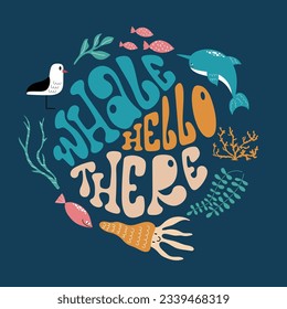 Whale hello there colourful lettering composition in a round shape. Handdrawn vector design with sea animals, seagull, coral and seaweeds.