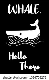 "Whale Hello There" Funny Text with Whale Icon. Vector Illustration for Graphic Design, Template, Shirt, Background and more.