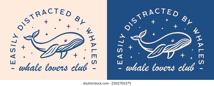 Whale lover club logo quotes sticker poster girl kids shirt design easily distracted by whales. Cute blue celestial retro vintage aesthetic funny marine animals gifts printable text vector.