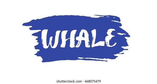 Whale vector illustration. Hand drawn lettering on a brush stroke. Isolated on white background. For t-shirts, posters, cards.