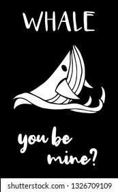 "Whale You Be Mine?" Funny Text with Whale Icon. Vector Illustration for Graphic Design, Template, Shirt, Background and more.