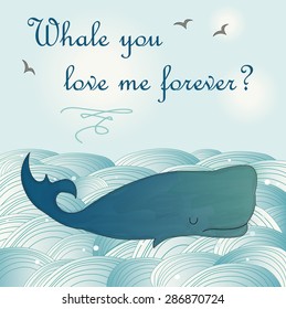 Whale you love me forever card with watercolor whale in the sea.