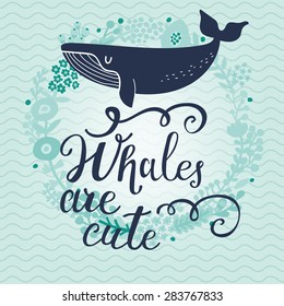 Whales are cute. Sweet whale on sea textured background with stylish floral wreath in vector. Lovely childish card in blue colors