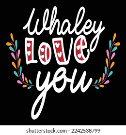 Whaley Love You, Happy valentine's day shirt Design Print Template Gift For Valentine's Day 