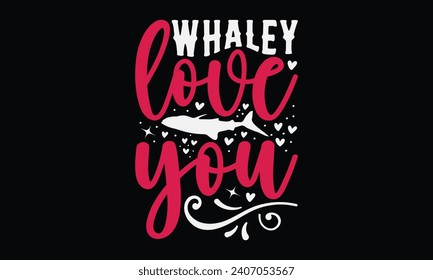 Whaley Love You - Happy Valentine's Day T-Shirt Design Template, Illustration Love, Hand Drawn Lettering Phrase, For Cutting Machine, Silhouette Cameo, Cricut.