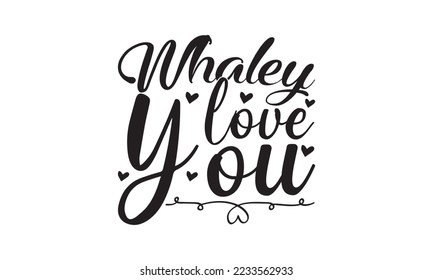 Whaley love you  -   Lettering design for greeting banners, Mouse Pads, Prints, Cards and Posters, Mugs, Notebooks, Floor Pillows and T-shirt prints design.
