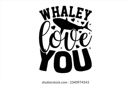  Whaley Love You - Valentines Day  t shirt  design, Isolated on white background, Calligraphy graphic design, t-shirts, bags, posters, cards ,for Cutting Machine, Silhouette Cameo, Cricut.