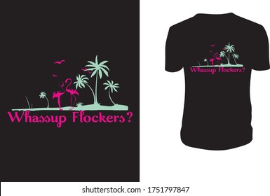 Whassup Flockers TShirt, Flamingo, Flamingo Vector Template