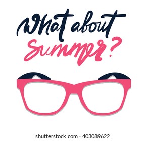 What about summer. Modern calligraphic style. Hand lettering and custom typography for your designs: t-shirts, bags, for posters, invitations, cards, etc. Hand drawn typography.