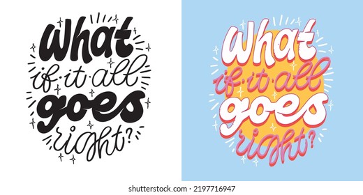 What if it all goes right! Cute hand drawn doodle lettering motivation postcard. Art lettering poster, t-shirt design. 