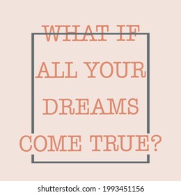 What if all your dreams come true abstract,Graphic design print t-shirts fashion,vector,poster,card