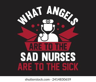 What angels are to the sad nurses