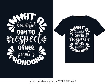 What A Beautiful Day to Respect Other People's Pronouns illustrations for print-ready T-Shirts design