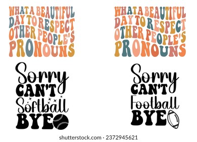 What A Beautiful Day to Respect Other People's Pronouns, sorry can't football bye retro wavy bundle T-shirt designs