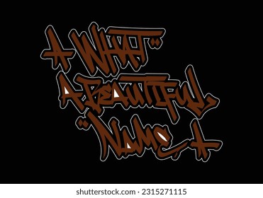 
WHAT A BEAUTIFUL NAME graffiti tag
