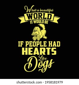 What a beautiful world it would be if people had hearts like dogs