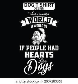 what a beautiful world it would be if people had hearts like dogs typography t shirt design for dog lover