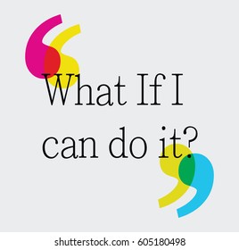 what if i can do it.Inspiring Motivation Quote Design. Vector Typography Poster Concept