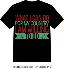 what i can do for my country i am willing to do | what  I can | country | willing | willing to do typo shirt 