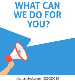 WHAT CAN WE DO FOR YOU? Announcement. Hand Holding Megaphone With Speech Bubble. Flat Illustration