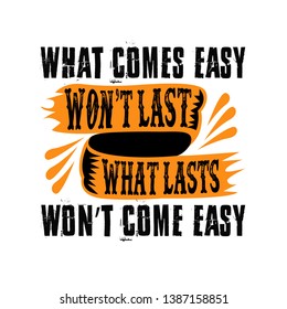 What comes easy won t lasts