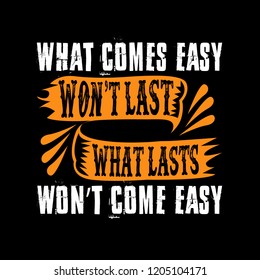 What comes easy won't lasts