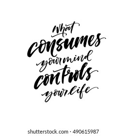 What consumes your mind controls your life postcard. Ink illustration. Modern brush calligraphy. Isolated on white background.