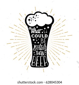 What could be better than beer? - text inside the beer glass. Typography design. Perfect for alcohol cards, advertising posters, festival banners.