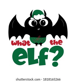 What The ELF? - Cute bat Christmas decoration for children.
Good for T shirt print, poster, card, mug, and gifts desgn.