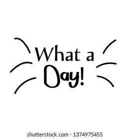 What a day text, illustration vector for print or use as poster, flyer or T shirt 