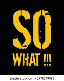 So What !!! - Design element for t-shirt, poster, banner, sticker, print design