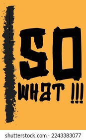 So What !!! - Design Grunge Typography Text Element For T-shirt Print Design