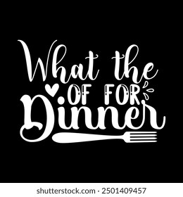 What the of for dinner shirt design