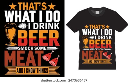 That’s what i do i drink beer smock some meat and i know thingsBBQ typography vector t shirt design. T-shirt Design template for Fathers day. Father day Retro, Typography, Vintage t-shirt.