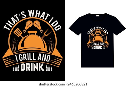 THAT’S WHAT I DO I GRILL AND DRINK, T-shirt Design.