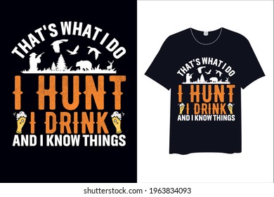 That’s What I Do I Hunt I Drink And I Know Things , T Shirt