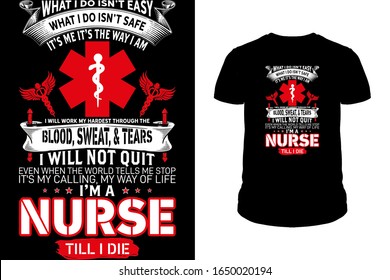 What i do isn't easy what i do isn't safe it's me it's the way i am Nurse till i die Nurse T-Shirt design